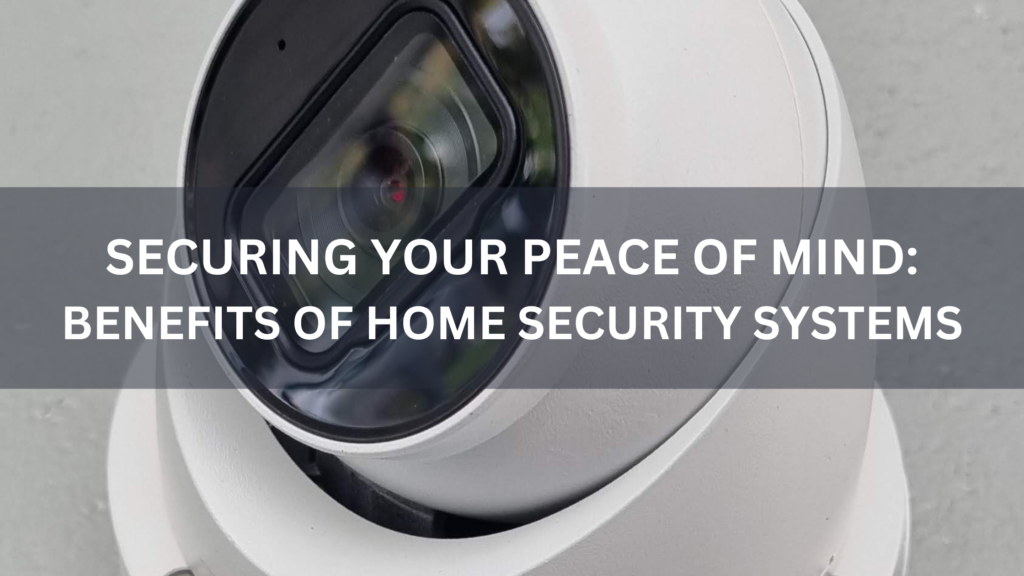 Benefits of Home Security Systems blog